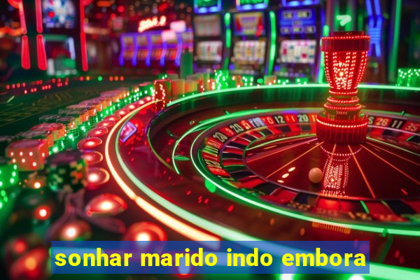 sonhar marido indo embora